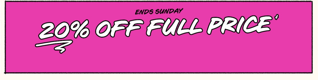20% Off Full Price - Ends Sunday