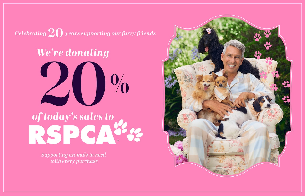We're donating 20% of today's sales to RSPCA. Supporting animals in need with every purchase.