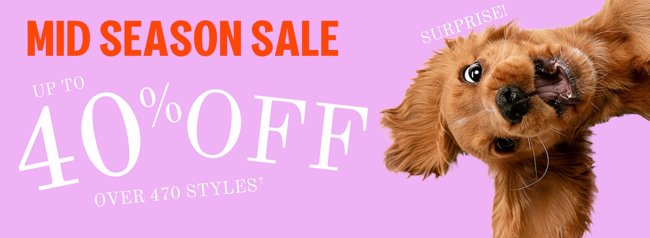 Mid Season Sale Up to 40% Off - Over 470 Styles*
