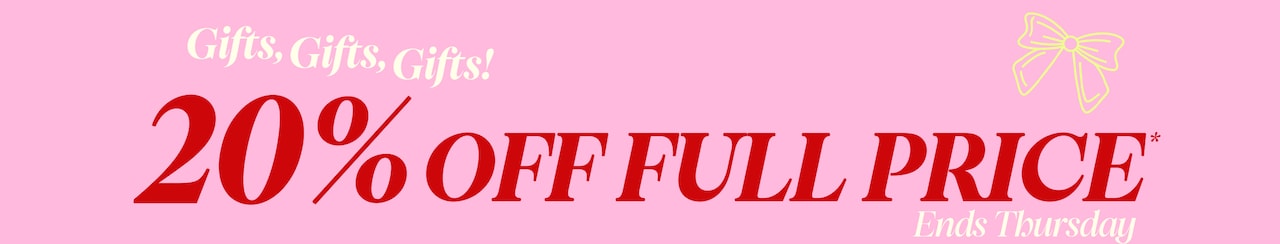 Gifts, Gifts, Gifts! 20% Off Full Price* - Ends Thursday