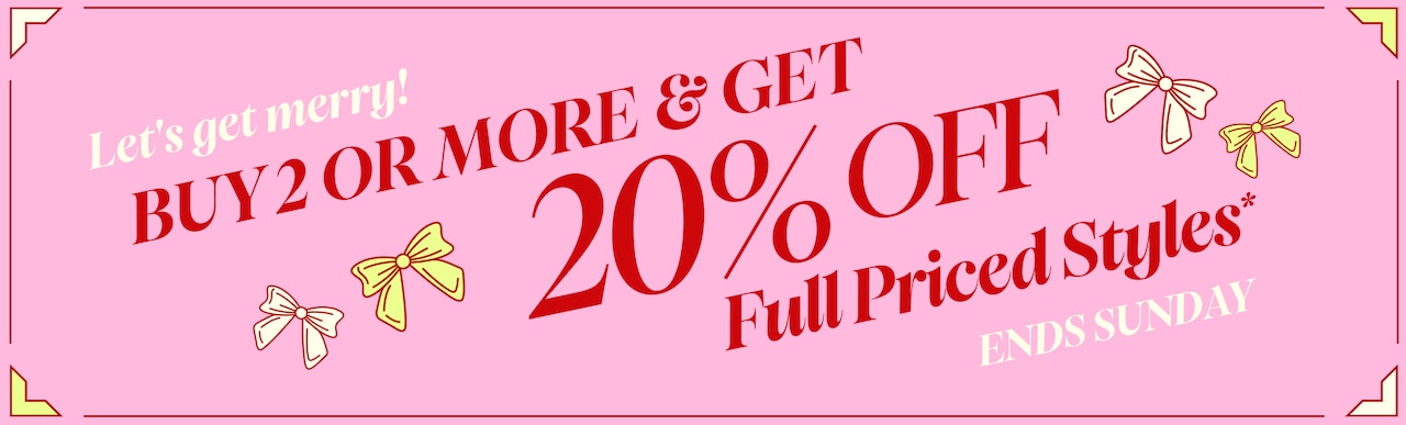 Buy 2 and Get 20% Off Full Priced Styles* Ends Sunday