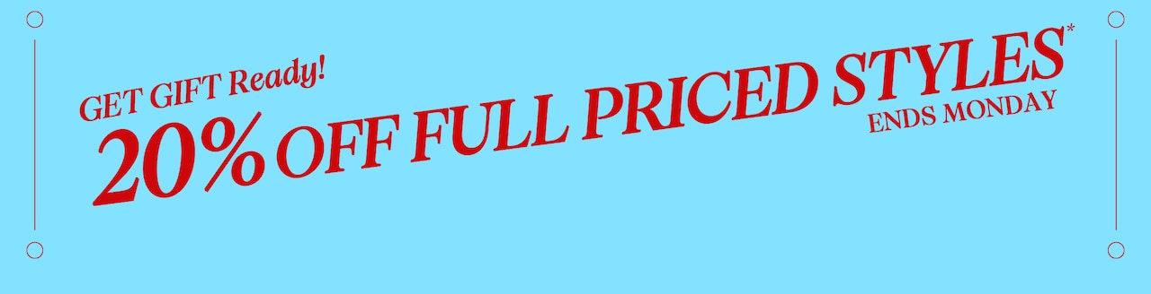 20% Off Full Price Styles* - Ends Monday