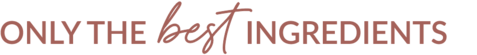 Only the best ingredients